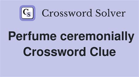 perfume crossword clue|perfume ceremonially crossword clue.